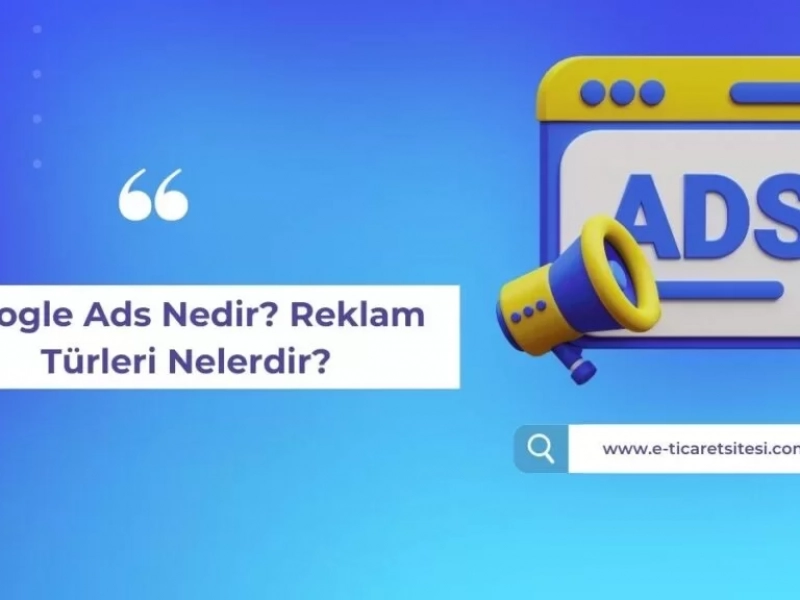 Dijital Dünyada Başarının Anahtarı: Google Ads Reklamlarının Önemi Artıyor